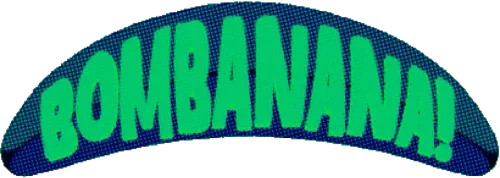 Bombanana!